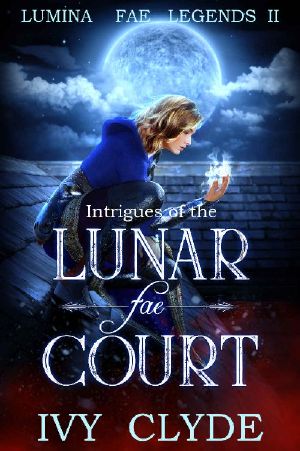 [Lumina Fae Legends 02] • Intrigues of the Lunar Fae Court (Lumina Fae Legends Book 2)